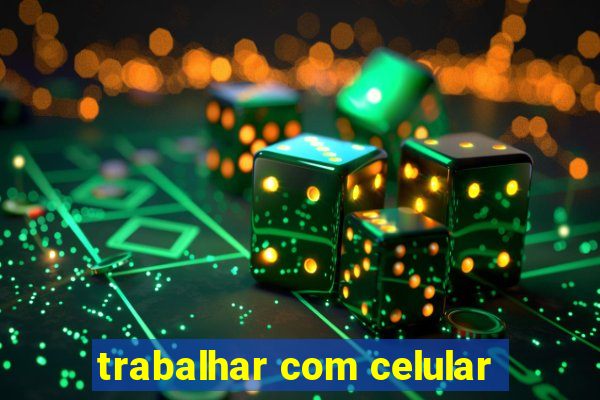 trabalhar com celular